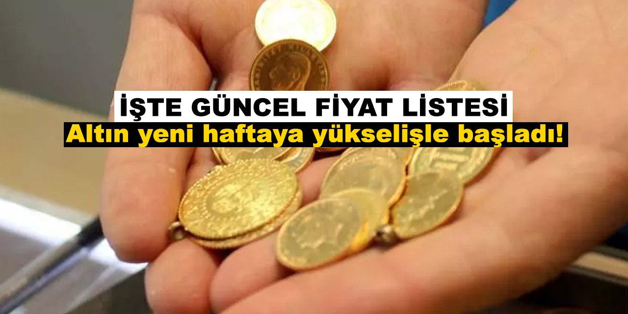 Altın yeni haftaya yükselişle başladı! İşte, güncel fiyat listesi