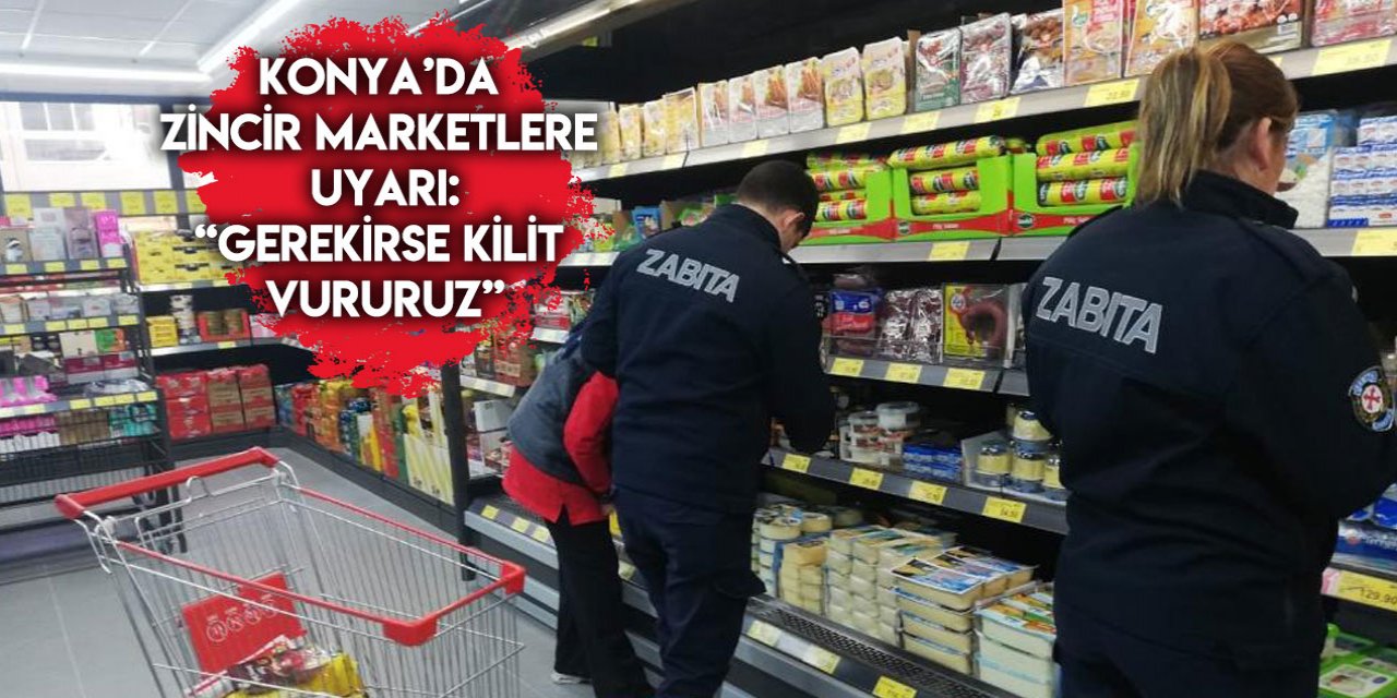 Konya’da zincir marketlere fahiş fiyat cezası
