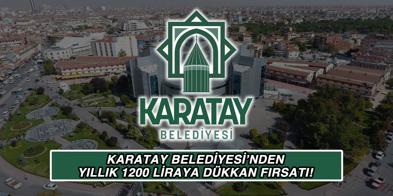 Karatay Belediyesi'nden yıllık 1200 liraya dükkan fırsatı!