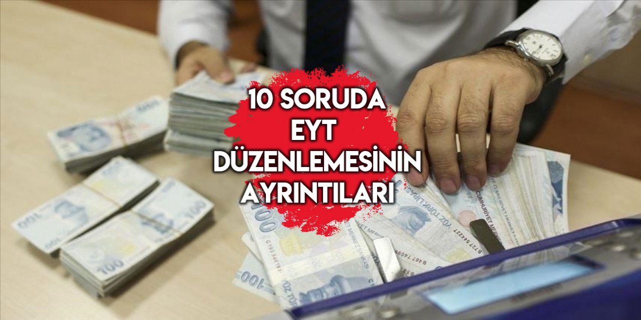 10 soruda EYT düzenlemesinin ayrıntıları