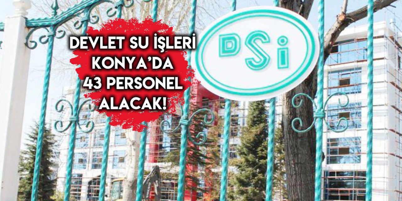 Devlet Su İşleri Konya’da çok sayıda personel alacak! Başvurular başladı