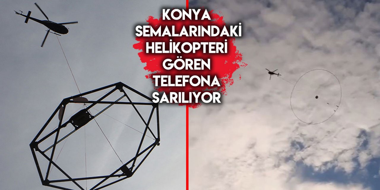 Konya semalarındaki bu helikopteri gören nedenini araştırıyor