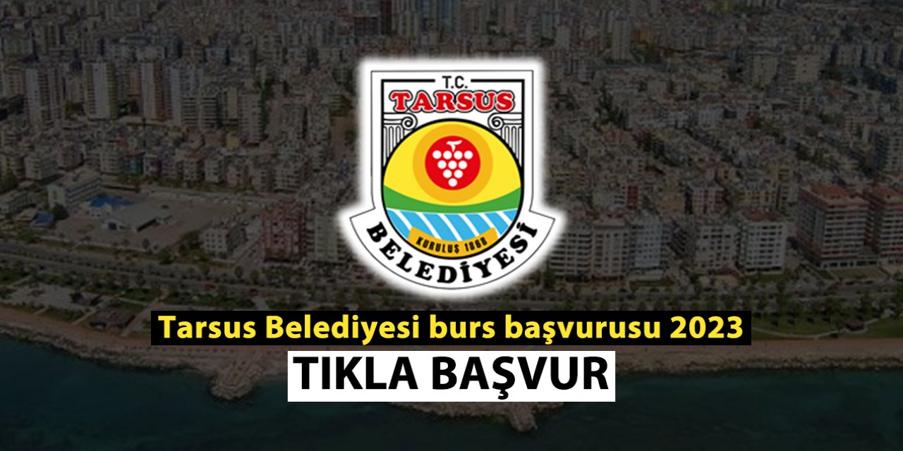 Tarsus Belediyesi burs başvurusu 2023 TIKLA, BAŞVUR