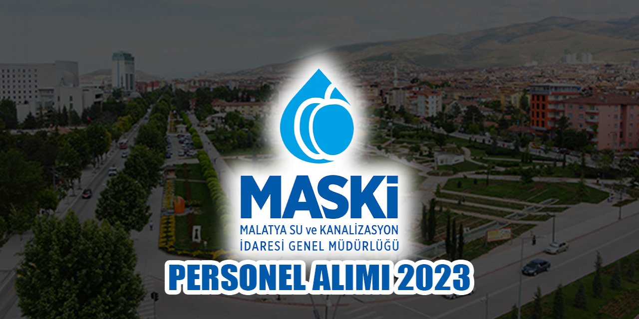 Malatya Su ve Kanalizasyon İdaresi (MASKİ) personel alımı 2023 TIKLA BAŞVUR