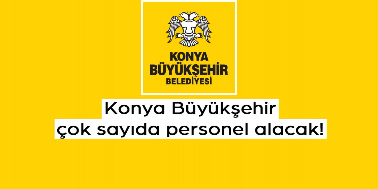 Konya Büyükşehir 34 personel daha alacak! Başvurular başladı