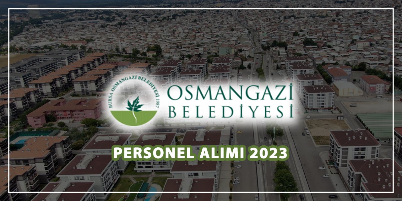 Bursa Osmangazi Belediyesi personel alacak! İşte başvuru adresi