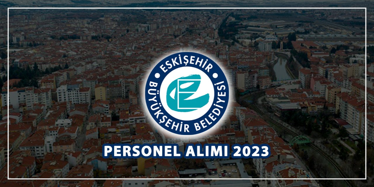 Eskişehir Büyükşehir Belediyesi personel alacak! İşte başvuru adresi