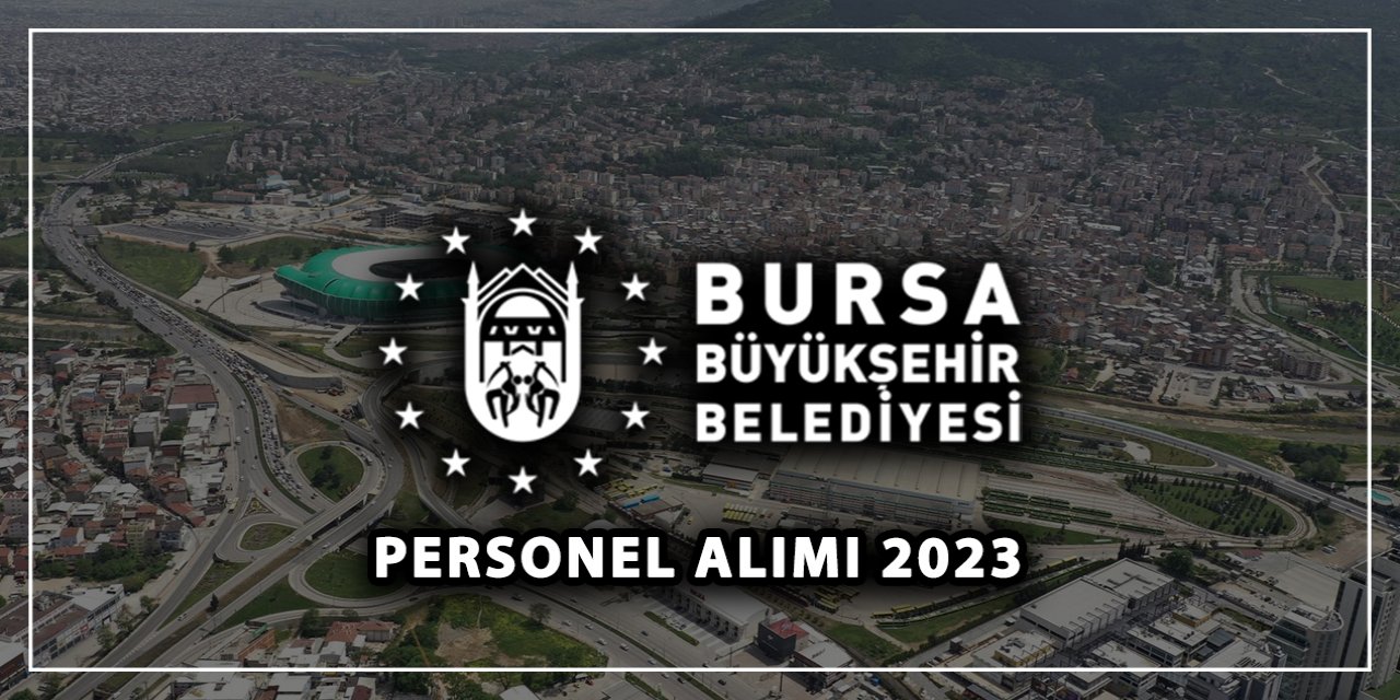 Bursa Büyükşehir çok sayıda personel alacak! İşte başvuru adresi