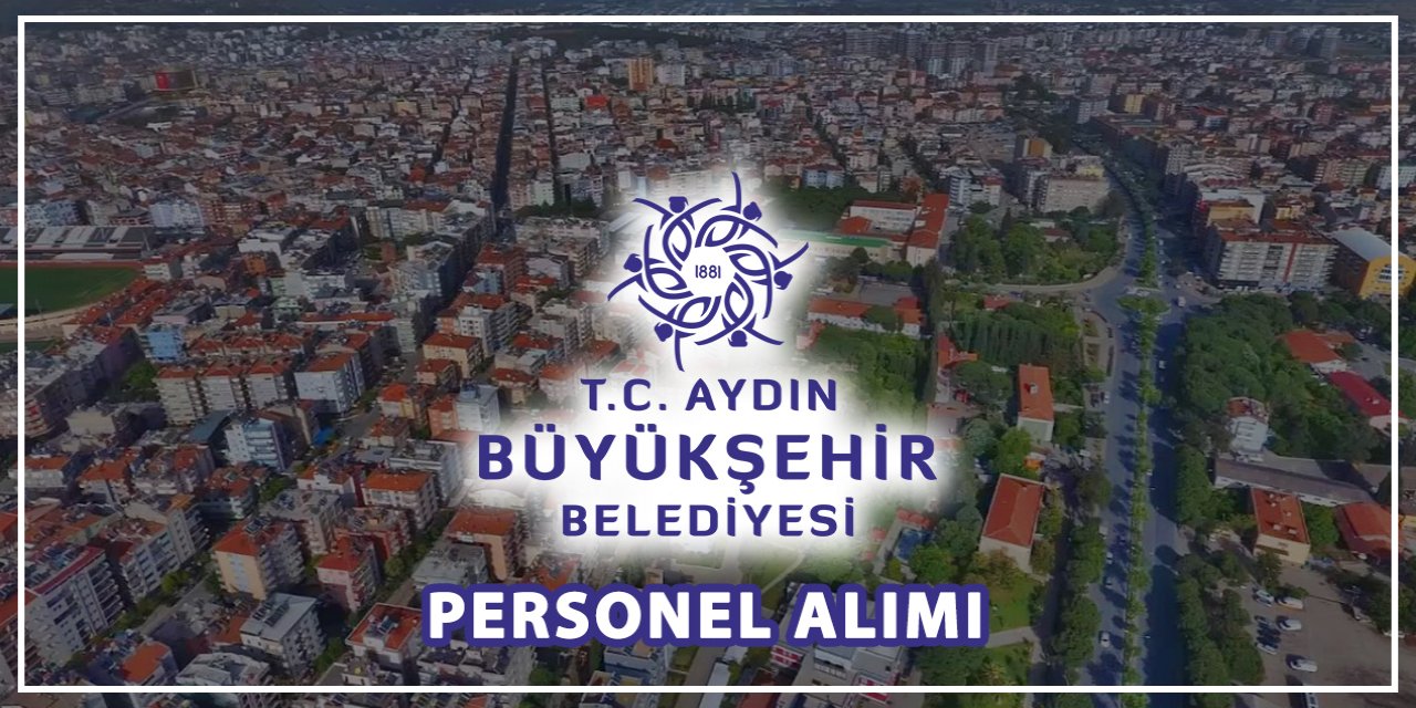 Aydın Büyükşehir Belediyesi personel alacak! İşte başvuru adresi