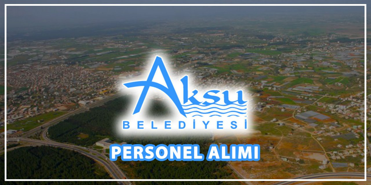 Antalya Aksu Belediyesi personel alımı 2023