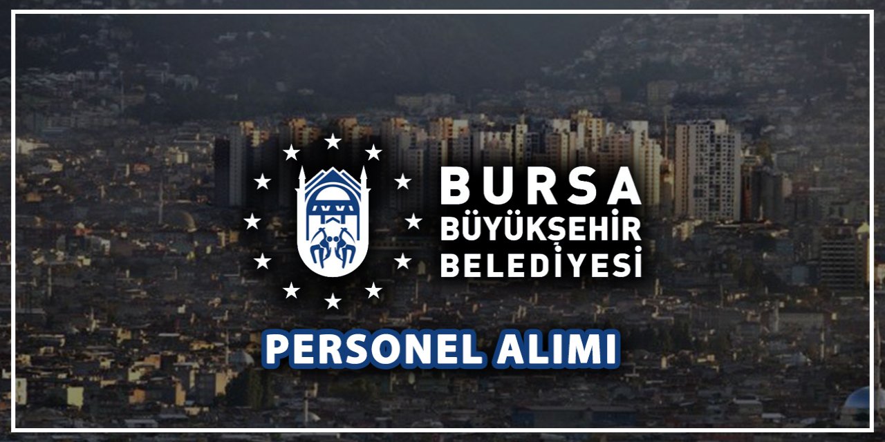 Bursa Büyükşehir Belediyesi Şoför alacak! İşte başvuru adresi ve ayrıntılar