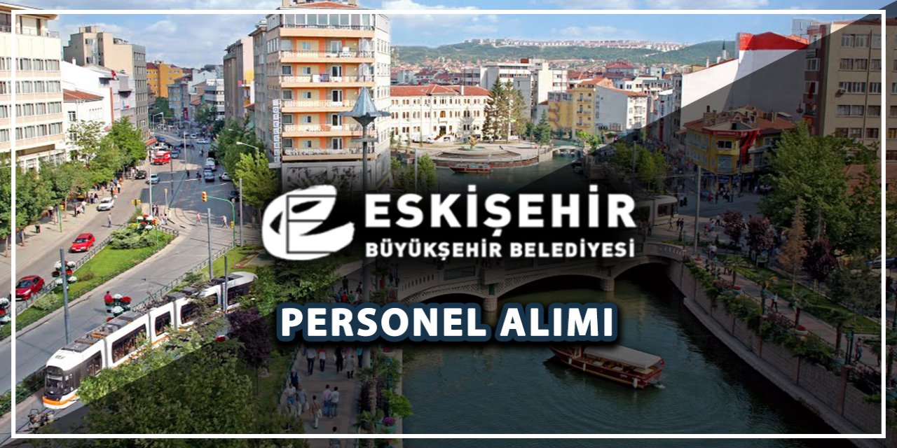 Eskişehir Büyükşehir Belediyesi yeni personeller alacak! İşte başvuru adresi