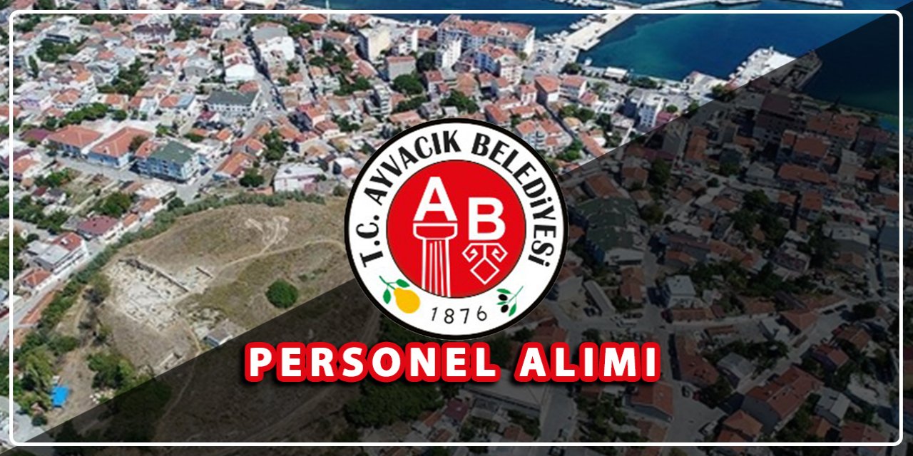 Çanakkale Ayvacık Belediyesi personel alacak! İşte şartlar ve başvuru adresi