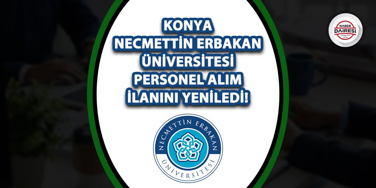Konya Necmettin Erbakan Üniversitesi personel alım ilanını yeniledi!