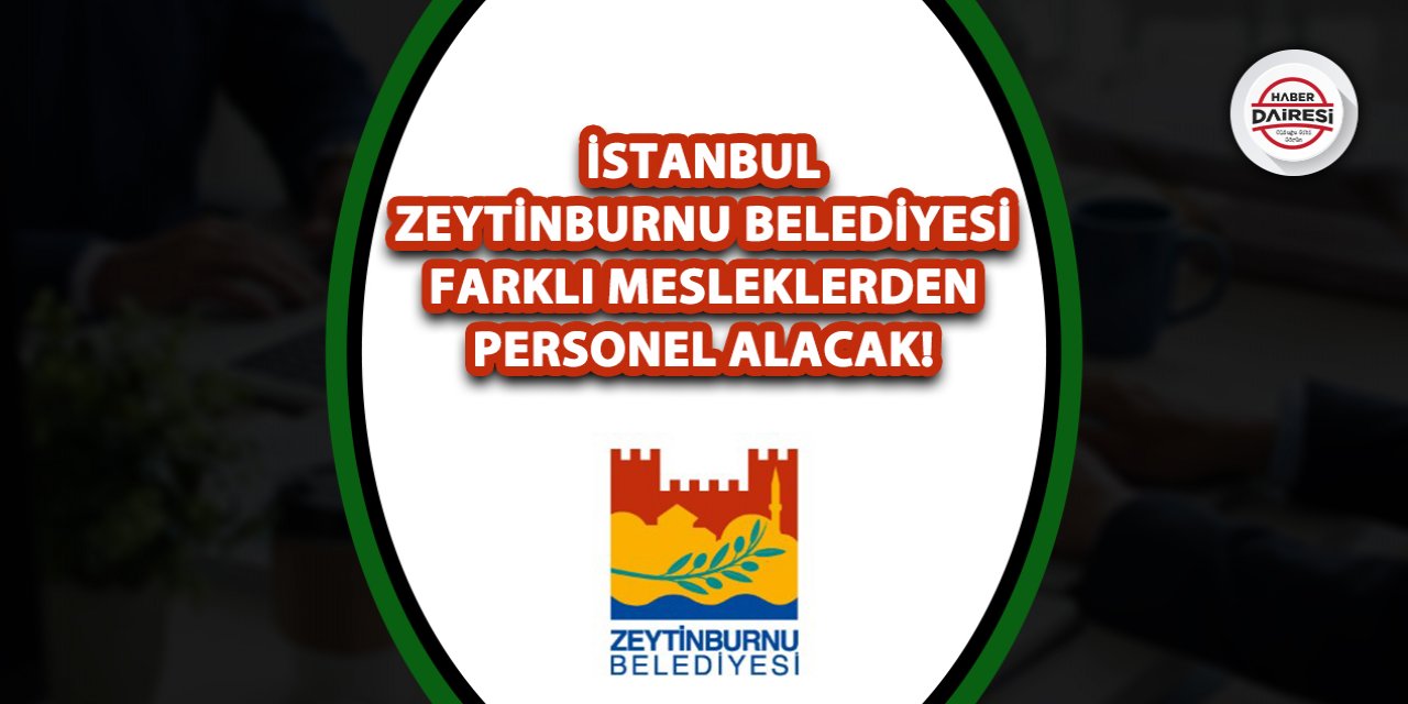 İstanbul Zeytinburnu Belediyesi farklı mesleklerden personel alacak!