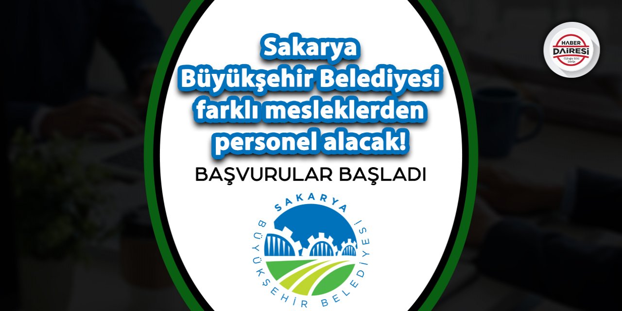 Sakarya Büyükşehir Belediyesi çok sayıda personel alacak! İşte başvuru adresi