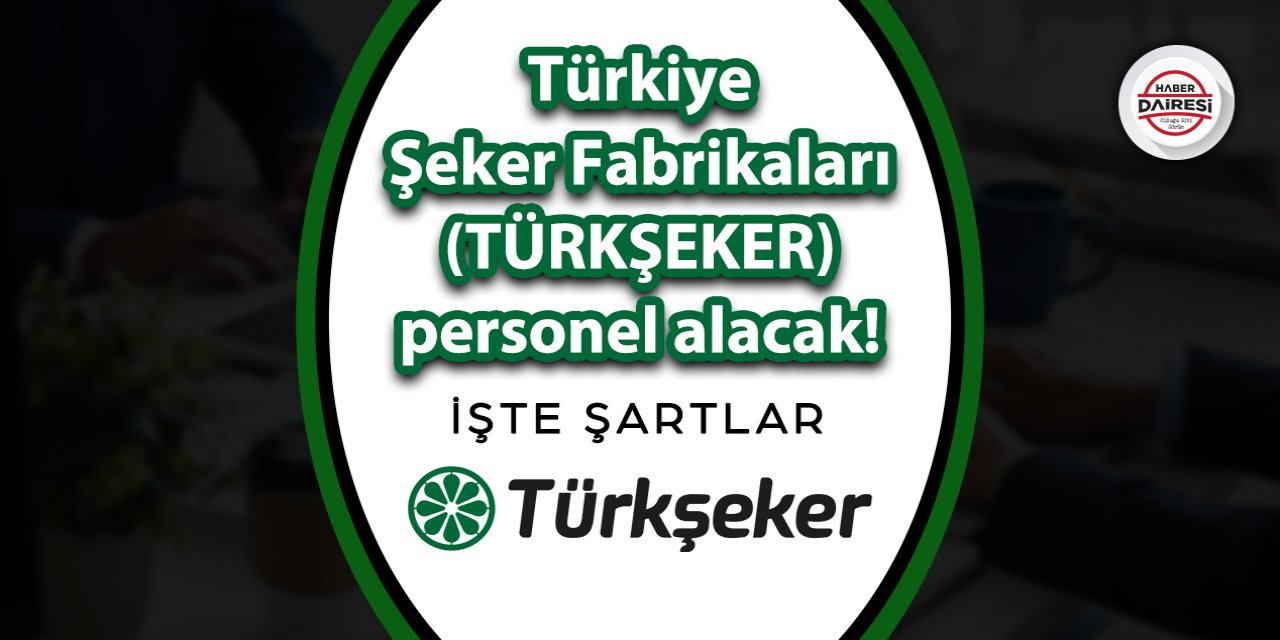 Şeker Fabrikaları personel alacak! İşte başvuru adresi ve şartlar