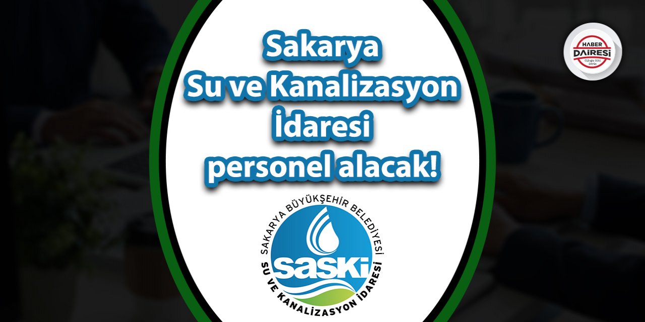 Sakarya Su ve Kanalizasyon İdaresi personel alım ilanı yayınladı! İşte şartlar