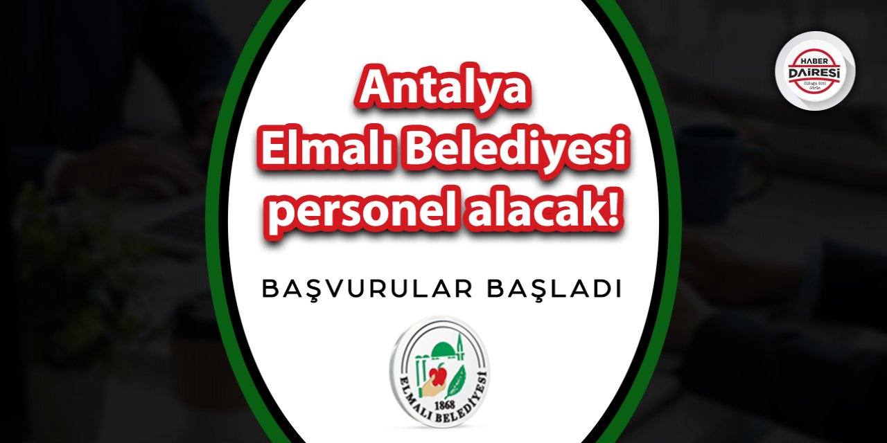 Antalya Elmalı Belediyesi personel alacak! İşte şartlar