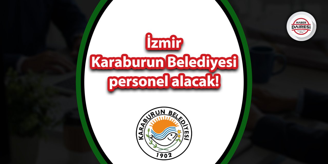İzmir Karaburun Belediyesi personel alacak! İşte şartlar
