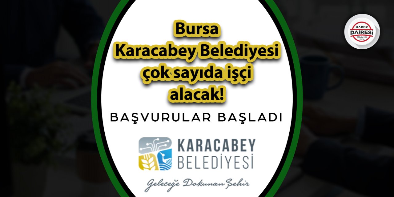 Bursa Karacabey Belediyesi çok sayıda işçi alacak! İşte başvuru adresi