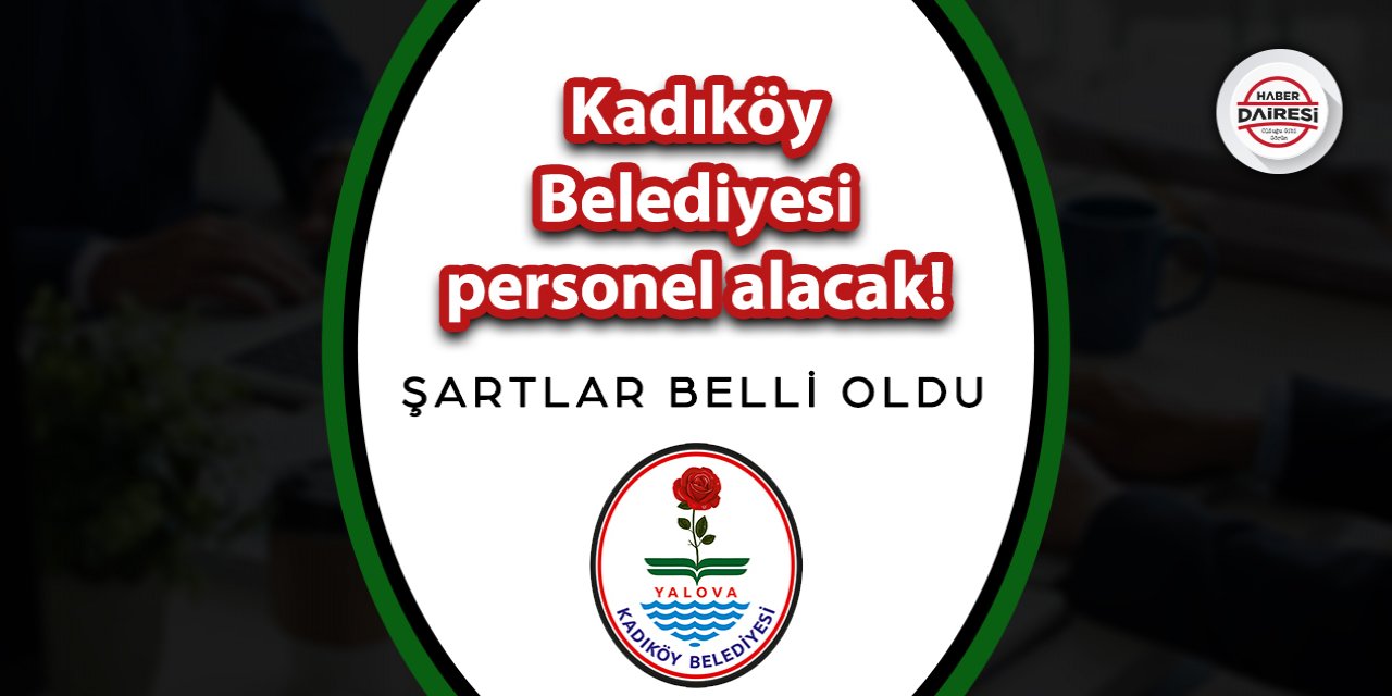 Kadıköy Belediyesi personel alacak! İşte şartlar ve başvuru adresi