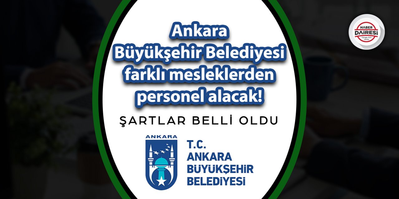 Ankara Büyükşehir Belediyesi personel alacak! İşte başvuru adresi