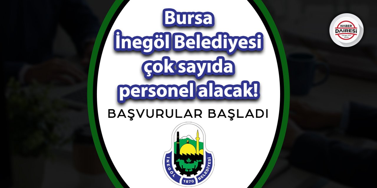 Bursalılar dikkat! İnegöl Belediyesi şoför dahil çok sayıda işçi alacak