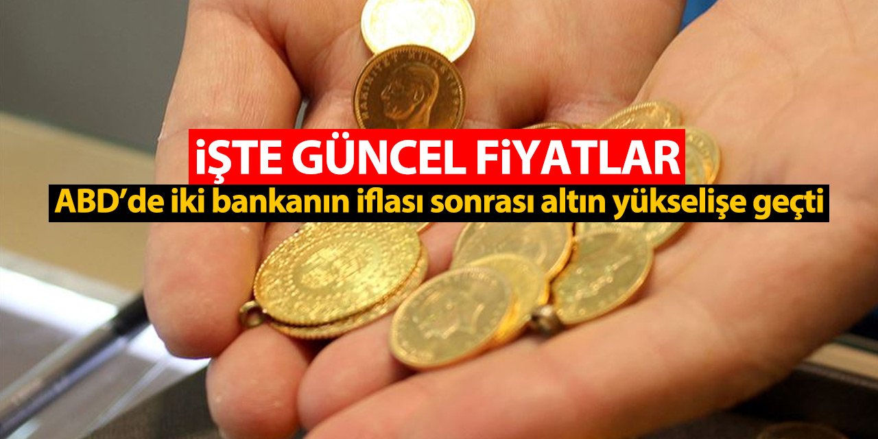 ABD’de iki bankanın iflası sonrası altın yükselişe geçti! İşte güncel fiyatlar