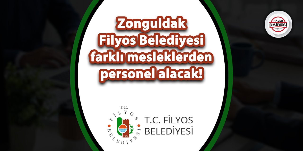 Zonguldak Filyos Belediyesi çok sayıda personel alacak! İşte şartlar