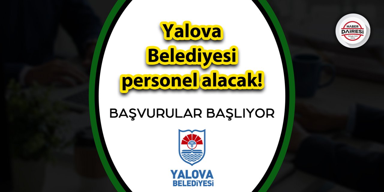 Yalovalılar dikkat! Belediye personel alacak