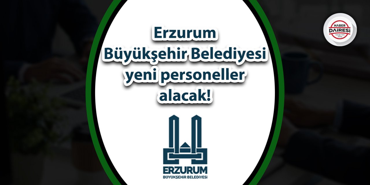 Erzurum Büyükşehir yeni personeller alacak! Başvurular başladı