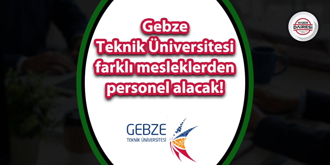 Gebze Teknik Üniversitesi sözleşmeli personel alımı 2023