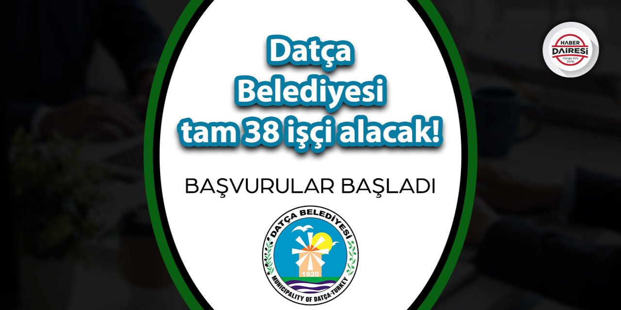 Datça Belediyesi tam 38 işçi alacak! Başvurular başladı