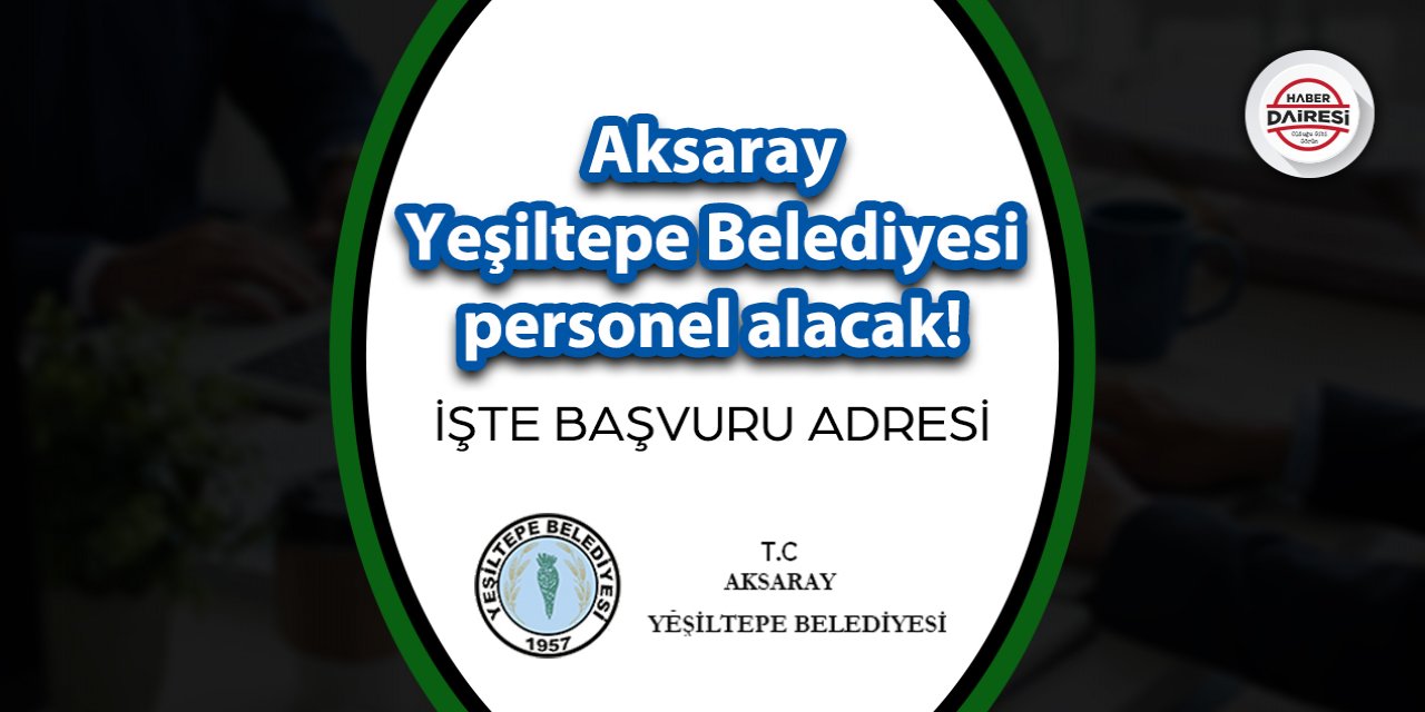 Aksaray Yeşiltepe Belediyesi personel alımı 2023