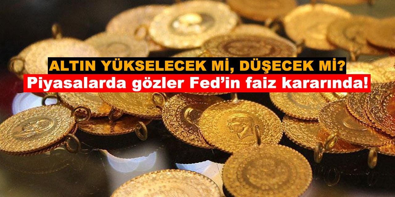 Altındaki yükseliş sürecek mi? Piyasaların gözü bu kararda