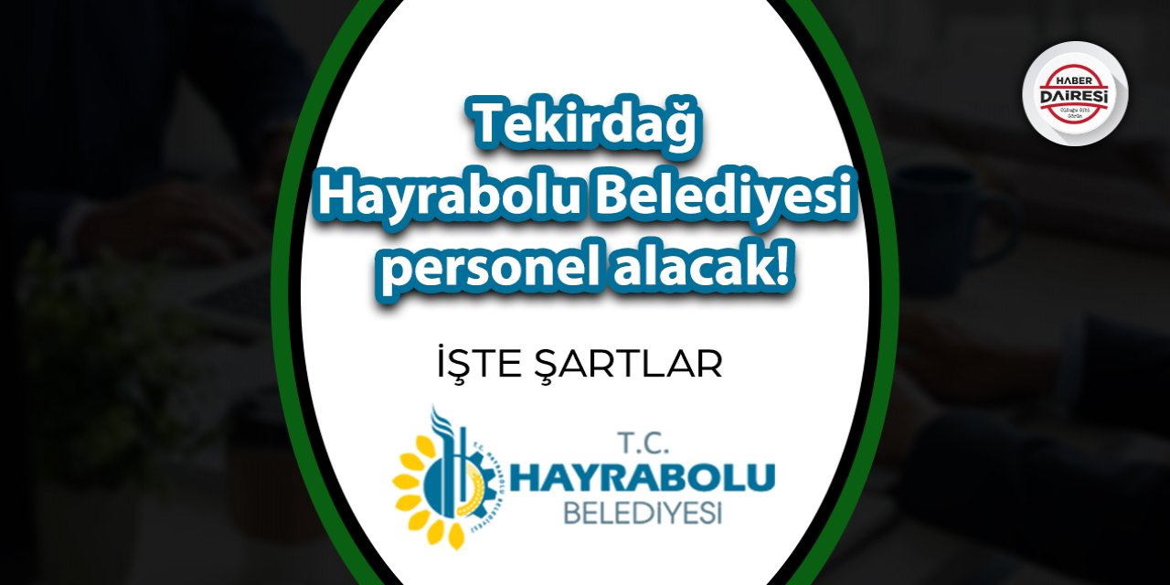 Tekirdağ Hayrabolu Belediyesi personel alacak! Şartlar belli oldu