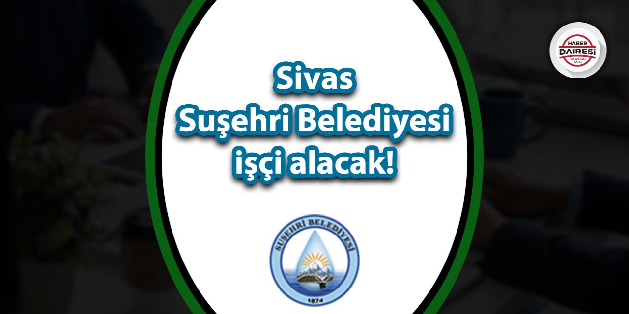 Sivas Suşehri Belediyesi personel alımı 2023