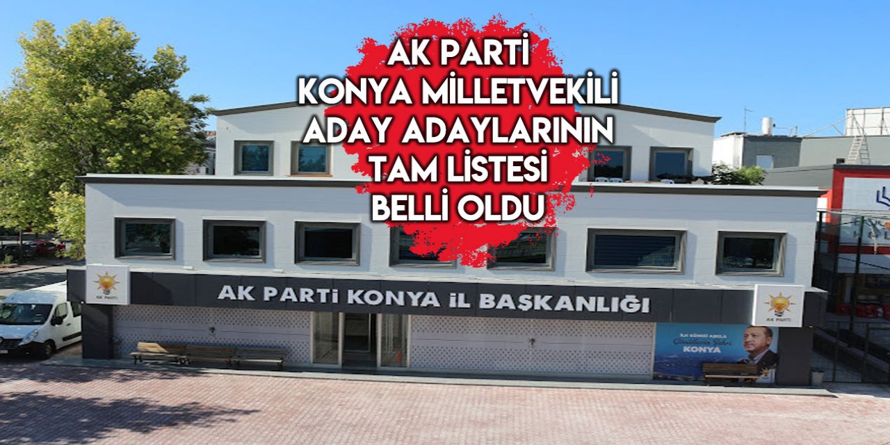 İşte AK Parti Konya Milletvekili aday adayları I TAM LİSTE