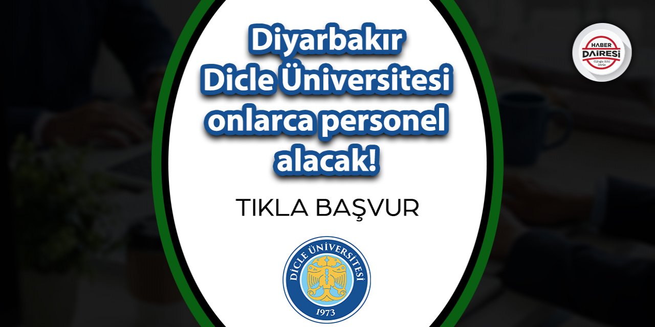 Diyarbakır Dicle Üniversitesi personel alımı 2023 TIKLA BAŞVUR
