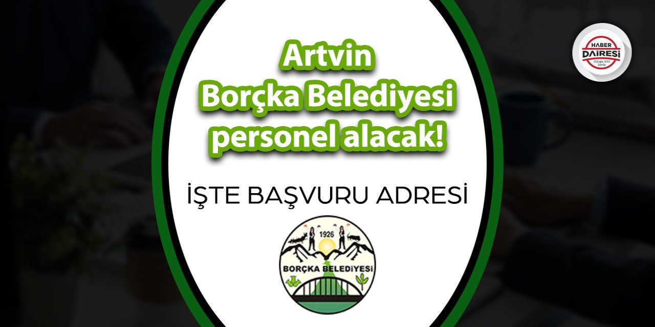Artvin Borçka Belediyesi personel alımı 2023