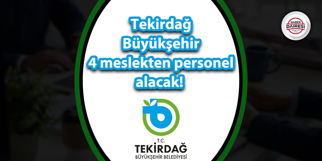 Tekirdağ Büyükşehir 4 meslekten personel alacak! İşte ayrıntılar