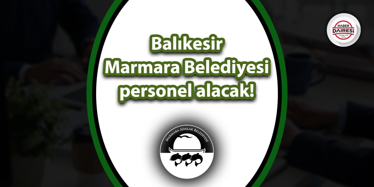 Balıkesir Marmara Belediyesi personel alacak! İşte şartlar