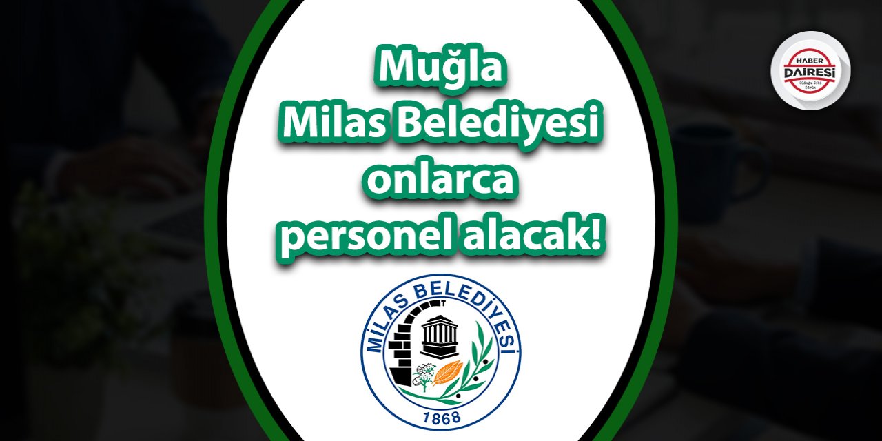 Muğla Milas Belediyesi çok sayıda personel alacak! İşte şartlar