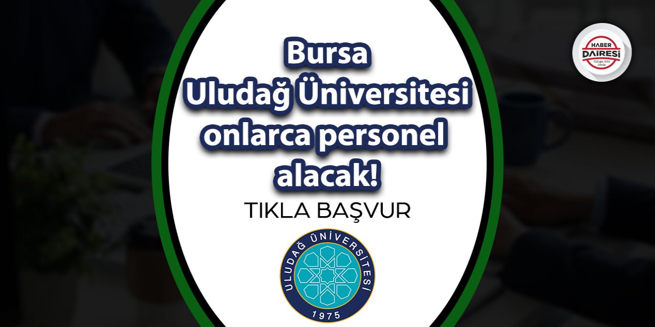 Bursa Uludağ Üniversitesi personel alımı 2023 | TIKLA BAŞVUR