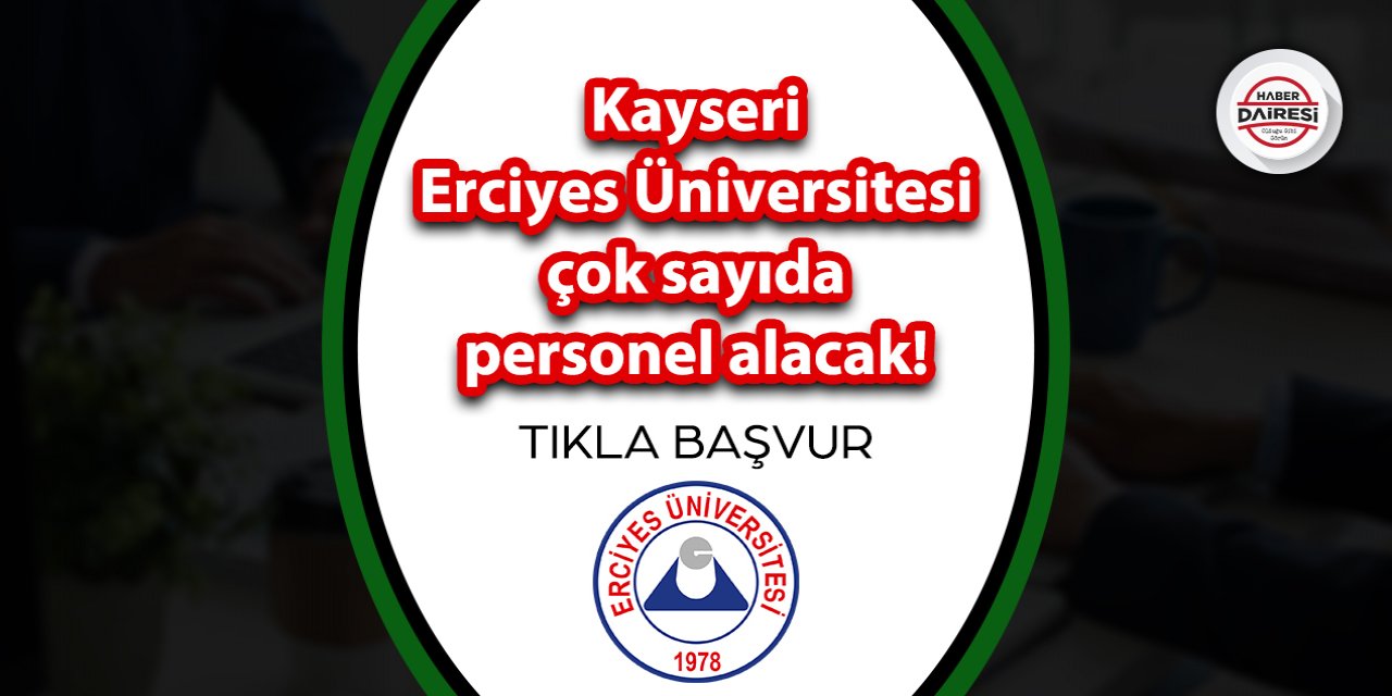 Kayseri Erciyes Üniversitesi personel alımı 2023 | TIKLA BAŞVUR