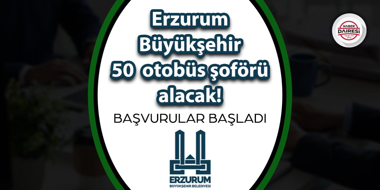 Erzurum Büyükşehir onlarca otobüs şoförü alacak! Başvurular başladı