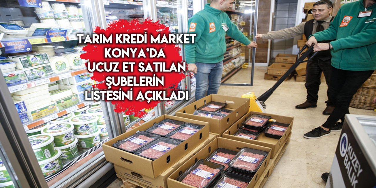 İşte, Konya’da ucuz et satılan Tarım Kredi Market şubeleri