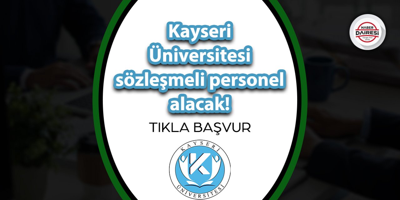 Kayseri Üniversitesi sözleşmeli personel alımı 2023 | TIKLA BAŞVUR