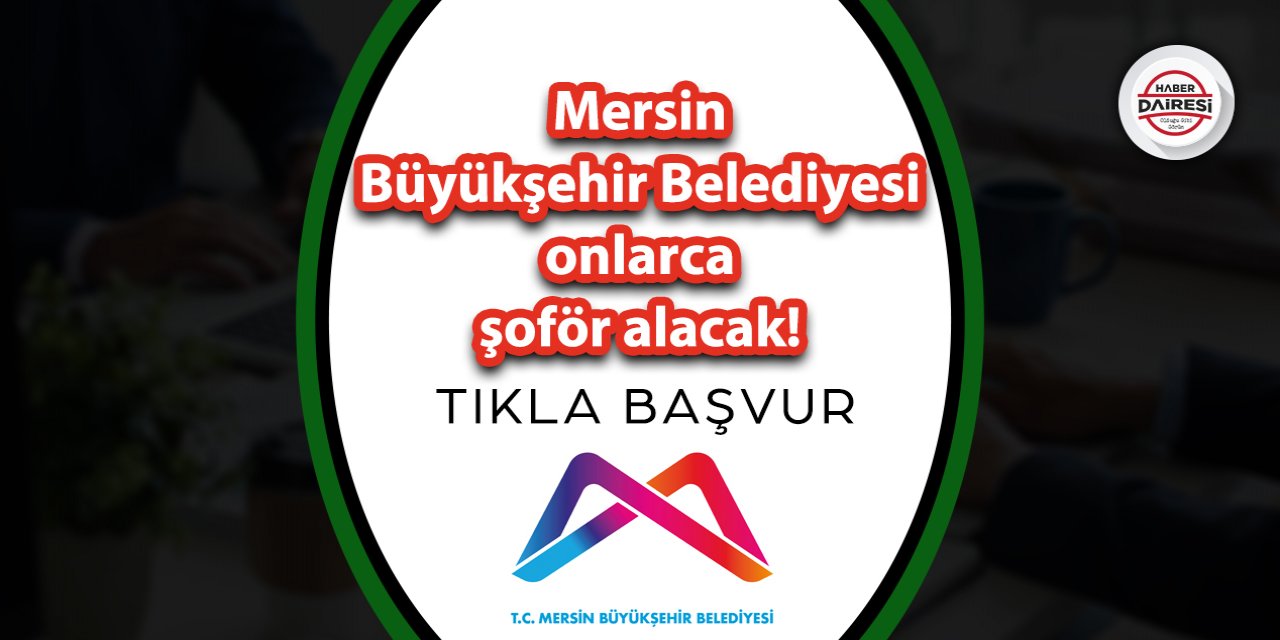 Mersin Büyükşehir Belediyesi 100 otobüs şoförü alacak! Başvurular başladı